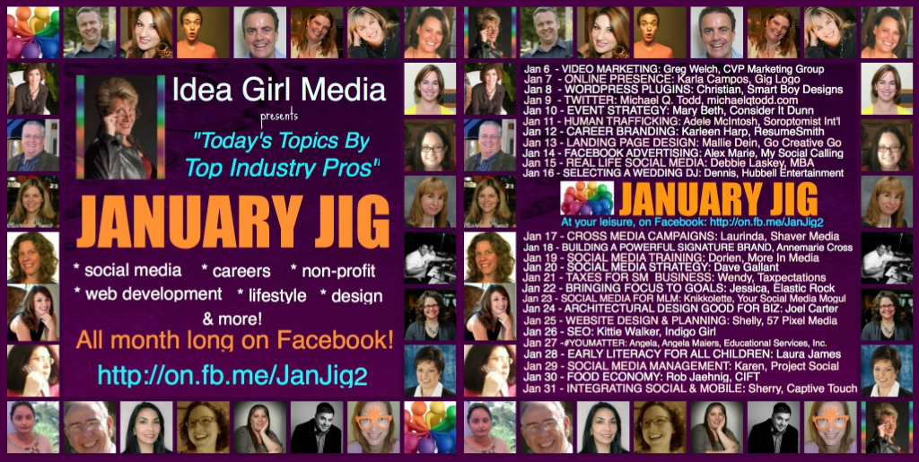 Idea Girl Media brings 26 top-notch professionals to discuss social media, business, non-profit & real life topics for January Jig, a Facebook Event