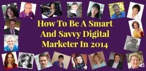 Idea Girl Media invites 19 Pros to share their insight on how to be a smart and savvy digital marketer in 2014