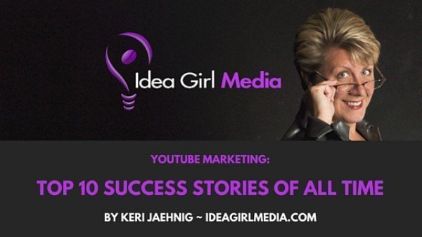 [Infographic] Top Ten YouTube Marketing Success Stories Of All Time with insights from Keri Jaehnig of Idea Girl Media