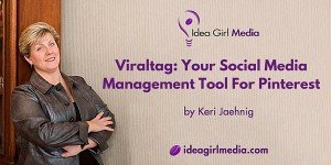 Viraltag: Your Social Media Management Tool For Pinterest by Keri Jaehnig of Idea Girl Media