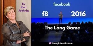 f8 Facebook Developer Conference 2016 simplified guide by Keri Jaehnig of Idea Girl Media