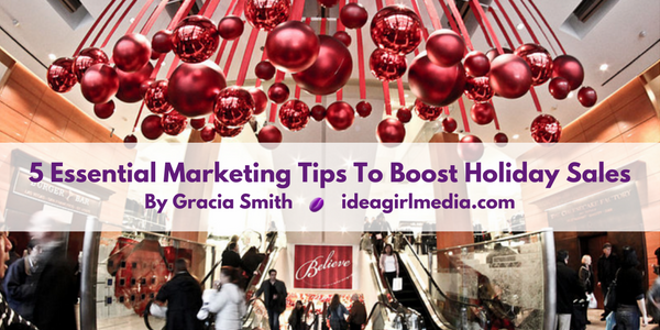 5 Essential Marketing Tips To Boost Holiday Sales offered by Gracia Smith at Idea Girl Media