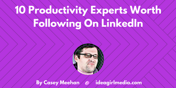 Casey Meehan outlines 10 Productivity Experts Worth Following On LinkedIn at Idea Girl Media