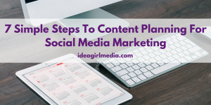 7 Simple Steps To Content Planning For Social Media Marketing explained by Schweta P at Idea Girl Media
