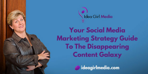 Your Social Media Marketing Strategy Guide To The Disappearing Content Galaxy outlined by Keri Jaehnig at Idea Girl Media