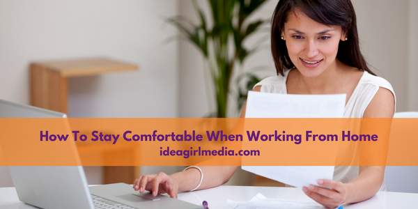 How To Stay Comfortable When Working From Home - Tips outlined at Idea Girl Media