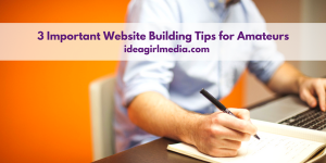 Three Important Website Building Tips for Amateurs outlined at Idea Girl Media