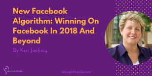 New Facebook Algorithm: Winning On Facebook In 2018 And Beyond - Outlined at Idea Girl Media