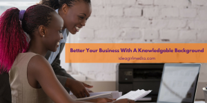 Better Your Business With A Knowledgable Background outlined at Idea Girl Media