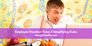 Employee Vacation Time: 5 Simplifying Rules Outlined At Idea Girl Media