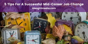 Five Tips For A Successful Mid-Career Job Change mapped out at Idea Girl Media