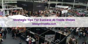 Strategic Tips For Success At Trade Shows revealed at Idea Girl Media