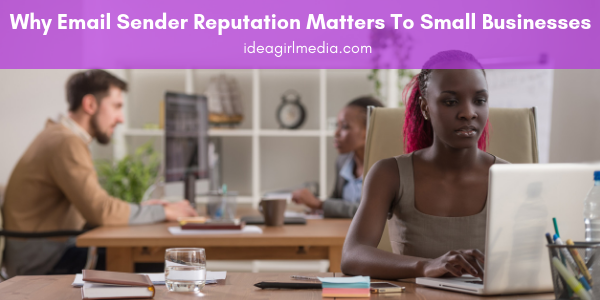 Why Email Sender Reputation Matters To Small Businesses discussed at Idea Girl Media