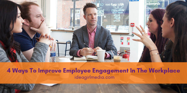 Four Ways To Improve Employee Engagement In The Workplace listed for you at Idea Girl Media
