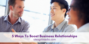 Five Ways To Boost Business Relationships outlined at Idea Girl Media