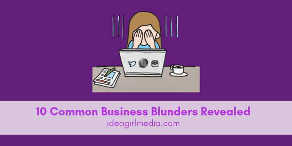 Ten Common Business Blunders Revealed at Idea Girl Media