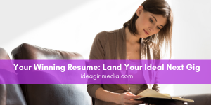 Tips on how to create Your Winning Resume: Land Your Ideal Next Gig for you at Idea Girl Media