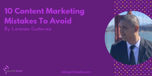 Ten Content Marketing Mistakes To Avoid listed for you at Idea Girl Media