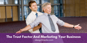 The Trust Factor And Marketing Your Business defined at Idea Girl Media