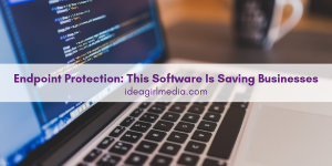 Endpoint Protection: This Software Is Saving Businesses as outlined at Idea Girl Media