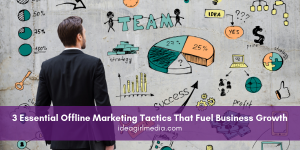 Three Essential Offline Marketing Tactics That Fuel Business Growth outlined at Idea Girl Media