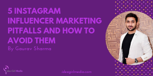 Five Instagram Influencer Marketing Pitfalls And How To Avoid Them as explained at Idea Girl Media