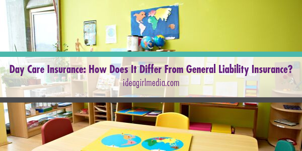 Day Care Insurance: How Does It Differ from General Liability Insurance? Answered at Idea Girl Media