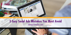 Three Easy Social Ads Mistakes You Must Avoid defined at Idea Girl Media