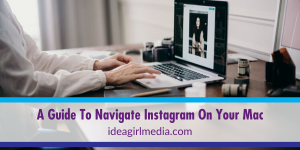 Get The Mac Experience: Here Is A Guide To Navigate Instagram On Your Mac detailed at Idea Girl Media