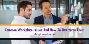 Common Workplace Issues And How To Overcome Them outlined at Idea Girl Media