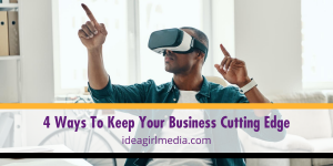 Four Ways To Keep Your Business Cutting Edge listed for you at Idea Girl Media