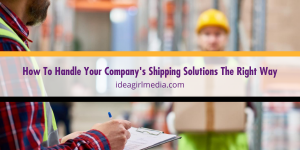Idea Girl Media Tells You How To Handle Your Company's Shipping Solutions The Right Way