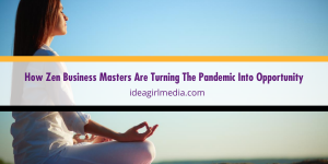 How Zen Business Masters Are Turning The Pandemic Into Opportunity explained at Idea Girl Media
