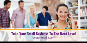 Take Your Small Business To The Next Level with four strategies from Idea Girl Media