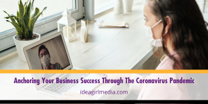 Anchoring Your Business Success Through The Coronavirus Pandemic outlined at Idea Girl Media
