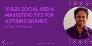 Ten B2B Social Media Marketing Tips for Aspiring Brands listed for you at Idea Girl Media