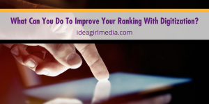 What Can You Do To Improve Your Ranking With Digitization? The answers provided at Idea Girl Media