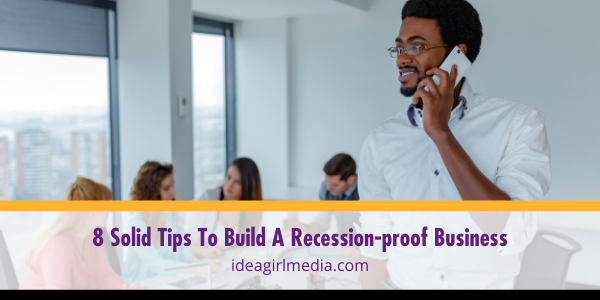 Eight Solid Tips To Build A Recession-proof Business listed and explained at Idea Girl Media