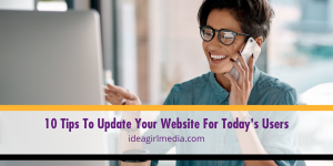 Ten Tips To Update Your Website For Today's Users listed and explained for you at Idea Girl Media