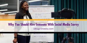 Why You Should Hire Someone With Social Media Savvy outlined for you at Idea Girl Media