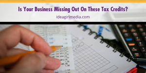 Is Your Business Missing Out On These Tax Credits? The answer and checklist outlined at Idea Girl Media