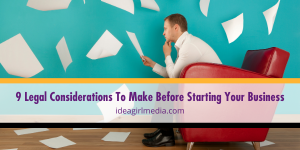 Nine Legal Considerations To Make Before Starting Your Business listed and detailed at Idea Girl Media