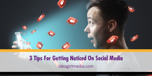 Three Tips For Getting Noticed On Social Media listed and defined at Idea Girl Media