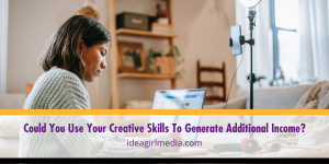 Could You Use Your Creative Skills To Generate Additional Income? Question answered at Idea Girl Media