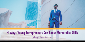 Four Ways Young Entrepreneurs Can Boost Marketable Skills outlined at Idea Girl Media