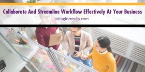 Know why it is important to collaborate and streamline workflow for you and your business, explained at Idea Girl Media.