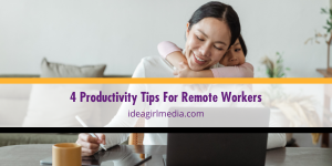 Four Productivity Tips For Remote Workers listed and explained at Idea Girl Media
