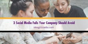 Avoid these social media fails to make your marketing campaign more effective, as explained at Idea Girl Media.