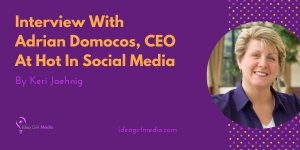 Know what's hot in social media through this interview with Adrian Docomos, only here at Idea Girl Media.
