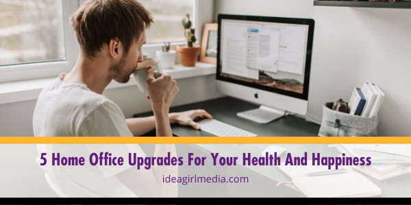 5 Home Office Upgrades For Your Health And Happiness listed and outlined at Idea Girl Media
